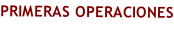 PRIMERAS OPERACIONES