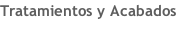 Tratamientos y Acabados