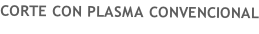 CORTE CON PLASMA CONVENCIONAL
